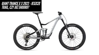 Giant Trance X 3 2022  - to bardziej trail, czy już enduro?