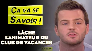 Lâche l'animateur du club de vacances  - Ça va se savoir !