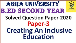 DBRAU,AGRA UNIVERSITY,B.ED SECOND YEAR,PAPER-3,CREATING AN INCLUSIVE EDUCATION,SOLVED PAPER-2021