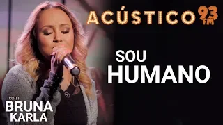 Bruna Karla - SOU HUMANO - Acústico 93 - AO VIVO - 2019