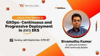 Whizlabs Webinar | GitOps - Continuous and Progressive Deployment in AWS EKS | Sivamuthu Kumar