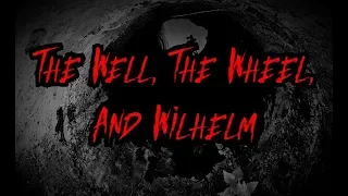 "The Well, the Wheel, and Wilhelm"