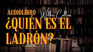 ¿QUIÉN ES EL LADRÓN? de Wilkie Collins |Audiolibro (subs)