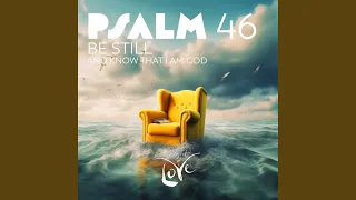 Psalm 46 - Be Still and Know That I Am God