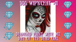 DDs Wip'n'Chat  Diamond Paint with Me Ep #11 | 5D Diamond Painting | Day of the Dead Girl #WithMe