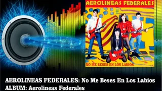 Aerolineas Federales - No Me Beses En Los Labios  (Radio Version)