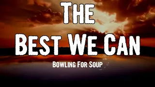 Bowling For Soup - The Best We Can (Lyrics)