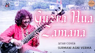 Guzra Hua Zamana | Sitar Cover Surmani Agni Verma