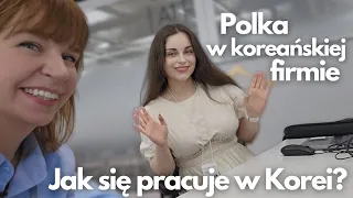 Polka w koreańskiej firmie - JAK SIĘ PRACUJE W KOREI? Firma od środka Poznałam kolejną polkę w Korei