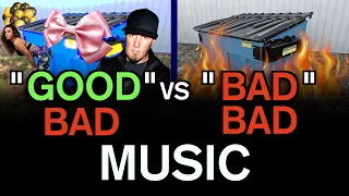 "Good" Bad VS "Bad" Bad Music