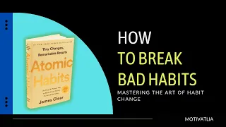 Mastering the Art of Habit Change :  Insights from 'Atomic Habits' by James Clear ||