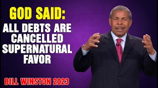 Dr Bill Winston 2023 - God said- All debts are cancelled supernatural favor!