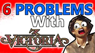 The 6 Major Problems with VICTORIA 3