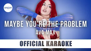 Ava Max - Maybe You're The Problem (Official Karaoke Instrumental) | SongJam