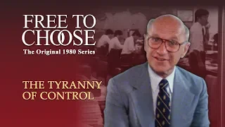 Free To Choose 1980 - Vol. 02 The Tyranny of Control - Full Video