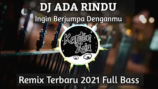 DJ ADA RINDU | Ingin Berjumpa Denganmu | Remix Tiktok Viral Terbaru 2021 Full Bass Kapten Asia