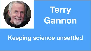 #55 Terry Gannon: Keeping science unsettled