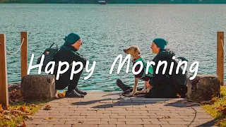 Happy Morning ☀️Chill songs that make you feel good | Acoustic/Indie/Pop/Folk Playlist