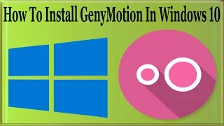 How To Install GenyMotion In Windows 10/7/8 To Play Android Games On Windows PC?
