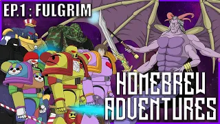 Homebrew Adventures - Episode 1 : FULGRIM