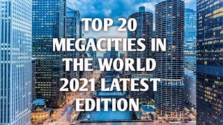 Top 20 Megacities cities in the world 2021