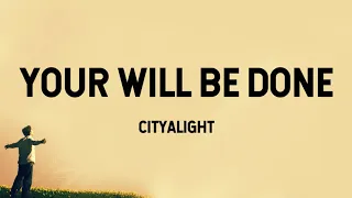 Your Will Be Done - CityAlight (Lyric Video)