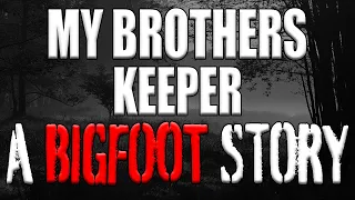 A Bigfoot Story My Brothers Keeper