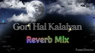 Gori Hai Kalaiyan | Reverb Mix