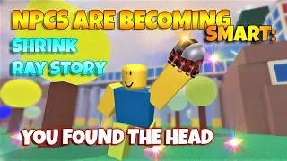 ROBLOX NPCs are becoming smart: SHRINK RAY ENDINGS - You Found The Head Ending / Badge