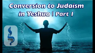 Conversion to Judaism In Yeshua Pt. 1