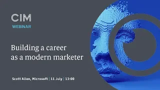 Building a career as a modern marketer - CIM Key Insights webinar