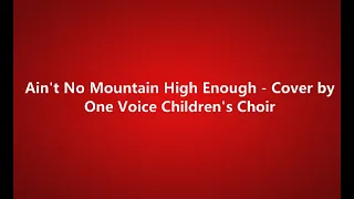 Ain't No Mountain High Enough - One Voice Children's Choir (lyrics)