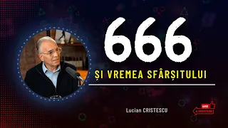 Lucian Cristescu - Misterul 666 și pregătirea pentru vremea sfârșitului - predici creștine
