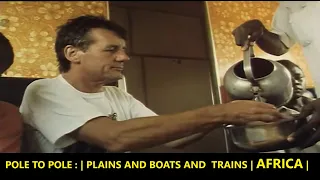 MICHAEL PALIN  | Pole to Pole |  Plains and Boats and Trains | AFRICA | EPISODE - 6