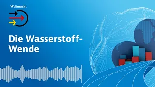 Die Wasserstoff-Wende: Grünes Gas mit großen Chancen (Podcast "Weltmarkt")