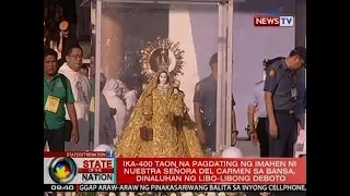 SONA: Ika-400 taon na pagdating ng imahen ni Nuestra Señora Del Carmen sa bansa, ipinagdiwang