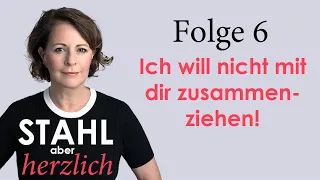 Stahl aber herzlich | Folge 6: Ich will nicht mit dir zusammenziehen | Stefanie Stahl