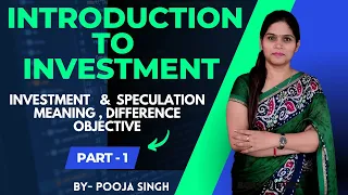 Introduction to Investment | Meaning | Objective | Process | Speculation | BBA | B.Com | MBA