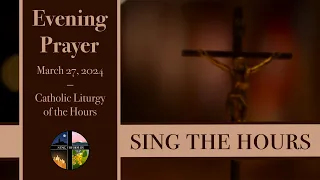 3.27.24 Vespers, Wednesday Evening Prayer of the Liturgy of the Hours