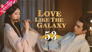 【Multi-sub】Love Like The Galaxy EP53 | Leo Wu, Zhao Lusi | 星汉灿烂 | Fresh Drama