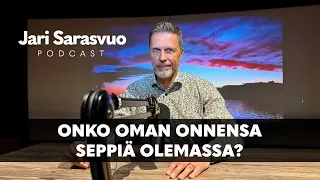 Jari Sarasvuo podcast #37 – Onko oman onnensa seppiä olemassa?