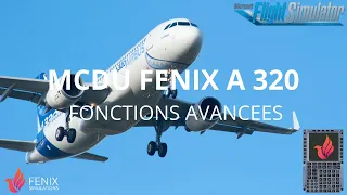 FS 2020 | MCDU FENIX A 320 FONCTIONS AVANCEES | TUTO | FR