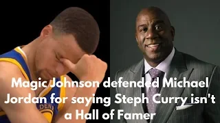 Magic Johnson defended Michael Jordan for saying Steph Curry isn't a Hall of Famer😱