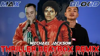 MAX FT BLOOD | MICHAEL JACKSON - THRILLER BEATBOX REMIX