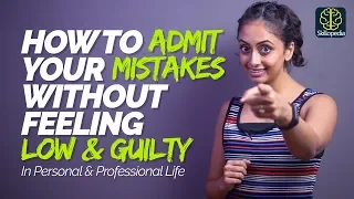 How To Admit A Mistake Without Feeling Guilty? Self Improvement & Soft Skills Training | Skillopedia