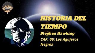 Stephen Hawking - Historia del Tiempo - Cap. 06 - Los Agujeros Negros