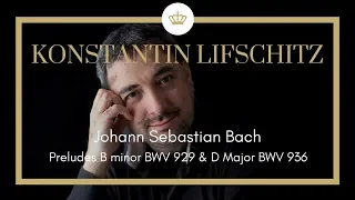 Bach: Preludes B Minor BWV 929 and D Major BWV 936 - Konstantin Lifschitz