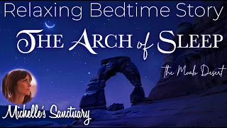 Relaxing Bedtime Story for Grown-Ups  ✨ THE ARCH OF SLEEP 🌙  Fall Asleep in the Desert