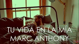 Marc Anthony - Tu Vida En La Mía (Letra)