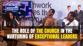The Role of the Church in The Nurturing of Exceptional Leaders - Episode 8